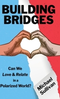 Building Bridges: Can We Love & Relate in a Polarized World? 9695692710 Book Cover