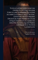 Totius Latinitatis Lexicon Opera Et Studio Aegidii Forcellini Seminarii Patavini Alumni Lucubratum Et In Hac Editione Novo Ordine Digestum Amplissime ... Onomastico Totius Latinitatis (Latin Edition) 1025047974 Book Cover