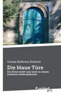 Die blaue Türe: Ein Kind stirbt und wird in einem anderen wiedergeboren. 3710353742 Book Cover