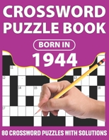 Crossword Puzzle Book: Born In 1944: Crossword Puzzle Book For All Word Games Lover Seniors And Adults With Supplying Large Print 80 Puzzles And Solutions Who Were Born In 1944 B08WK2JWQ4 Book Cover