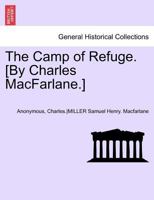 The Camp of Refuge. [By Charles MacFarlane.] Second Annotated Edition 1241694486 Book Cover