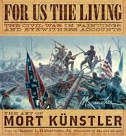 For Us the Living (Collector's Edition): The Civil War in Paintings and Eyewitness Accounts 1402770340 Book Cover