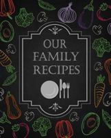 Our Family Recipes: 50 Main Courses & 10 Desserts Empty Cookbook For Recipes To Collect The Favorite Recipes You Love In Your Own Custom Cookbook, Family Recipe Book To Write In The Our Family Recipes 1797928007 Book Cover