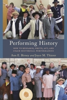 Performing History: How to Research, Write, Act, and Coach Historical Performances 1442278900 Book Cover
