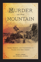 Murder on the Mountain: Crime, Passion, and Punishment in Gilded Age New Jersey 1978829140 Book Cover