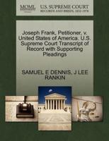 Joseph Frank, Petitioner, v. United States of America. U.S. Supreme Court Transcript of Record with Supporting Pleadings 1270429310 Book Cover