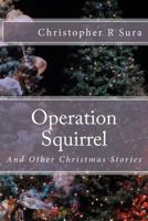 Operation Squirrel: and Other Christmas Stories 1468069365 Book Cover