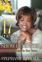 17 Points to Longevity in Show Business: Staying Focused On Your Vision 1543936660 Book Cover