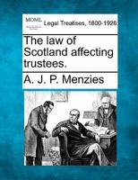 The law of Scotland affecting trustees. 1241137854 Book Cover