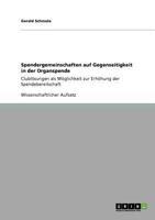 Spendergemeinschaften auf Gegenseitigkeit in der Organspende: Clublösungen als Möglichkeit zur Erhöhung der Spendebereitschaft 3640721888 Book Cover