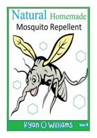 Natural Homemade Mosquito Repellent: How to make NATURAL HOMEMADE MOSQUITO REPELLENTS 1500416304 Book Cover