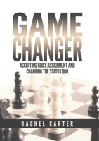 Game Changer: Accepting God's Assignment and Changing the Status Quo 1958211230 Book Cover