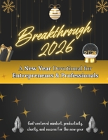 Breakthrough 2026: A New Year Devotional for Entrepreneurs & Professionals: God-centered mindset, productivity, clarity, and success for the new year (New Year [2026] Devotional Books) B0G5JQR791 Book Cover