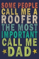 Some People Call Me a Roofer, the Most Important Call Me Dad: Funny Vintage Roofer Gifts Journal 1654605859 Book Cover