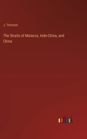 The Straits of Malacca, Indo-China, and China 338525213X Book Cover