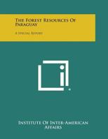 The Forest Resources of Paraguay: A Special Report 1258624354 Book Cover