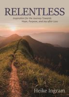 Relentless: Inspiration for the Journey Towards Hope, Joy, and Purpose after Loss 1486615554 Book Cover