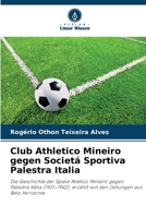 Club Athletico Mineiro gegen Societá Sportiva Palestra Italia (German Edition) 6209722547 Book Cover