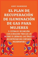 El Plan de Recuperación de Iluminación de Gas Para Mujeres: El Sistema de 'Reconexión con la Realidad' para que las Mujeres Se Liberen del Gas Tóxico ... Confianza Inquebrantable (Spanish Edition) B0H1L4GJK6 Book Cover
