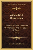Windfalls Of Observation: Gathered For The Edification Of The Young And The Solace Of Others 0548573301 Book Cover