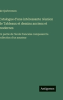 Catalogue d'une intéressante réunion de Tableaux et dessins anciens et modernes: En partie de l'école francaise composant la collection d'un amateur (French Edition) 356306833X Book Cover