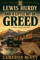 Lewis Hurdy: and a Little Bit of Greed (Lewis Hurdy: Small Town Smart Guy) B0DF6CCNWB Book Cover
