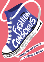 Fashion Conscious: Packed with inspiring, planet-saving ideas to help YOU join the fashion revolution! 1405295651 Book Cover