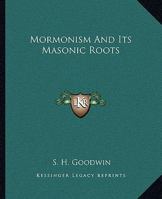 Mormonism And Its Masonic Roots 1162910046 Book Cover