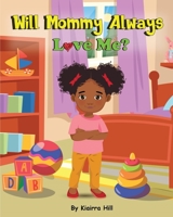 Will Mommy Always Love Me? B0BYRNBSRB Book Cover