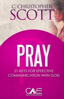 Pray: 21 Keys for Effective Communication with God (Cave Devotionals) B0DR342CKG Book Cover