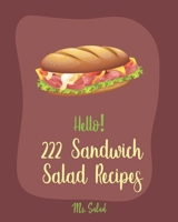 Hello! 222 Sandwich Salad Recipes: Best Sandwich Salad Cookbook Ever For Beginners [Book 1] 1710287217 Book Cover