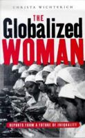 The Globalized Woman: Reports from a  Future of Inequality 1856497410 Book Cover