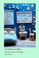 The Science of Sleep: Unlocking the Secrets to Restful Nights 177890159X Book Cover