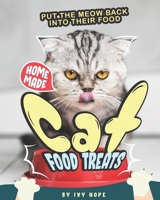 Homemade Cat Food Treats: Put the Meow Back into Their Food B08C74MY97 Book Cover