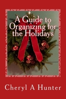 A Guide to Organizing for the Holidays 1723515019 Book Cover