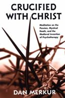 Crucified With Christ: Meditation on the Passion, Mystical Death, and the Medieval Invention of Psychotherapy 0791471055 Book Cover