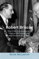 Robert Briscoe: Sinn Fein Revolutionary, Fianna Fail Nationalist and Revisionist Zionist 3034318413 Book Cover