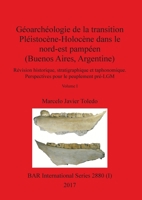 Géoarchéologie de la transition Pléistocène-Holocène dans le nord-est pampéen (Buenos Aires, Argentine), Volume I: Révision historique, ... pré-LGM (BAR International) 1407316206 Book Cover