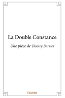 La Double Constance: Une pièce de Thierry Barrier (French Edition) 2334100781 Book Cover