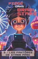 Piégé dans Brawl Stars: Les fantômes de Starr Park (French Edition) B0FPLSCK69 Book Cover