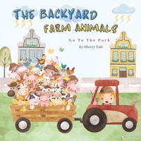 The Backyard Farm Animals: Go To The Park B0C5PP74F2 Book Cover