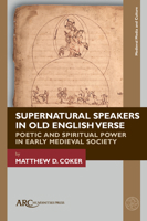 Old English Poetry's Supernatural Speakers : Identity, Cosmology, and Early Medieval Society 1641894121 Book Cover