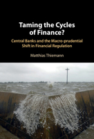 Taming the Cycles of Finance?: Central Banks and the Macro-prudential Shift in Financial Regulation 1009233130 Book Cover