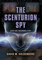 The Scenturion Spy: Book One - Becoming a Spy 1959064029 Book Cover