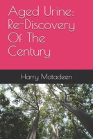 Aged Urine: Re-Discovery Of The Century B083XX3ZKJ Book Cover