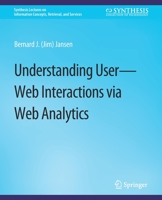 Understanding User-Web Interactions via Web Analytics 3031011368 Book Cover