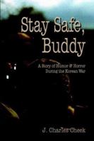 Stay Safe Buddy: A Story of Humor and Horror During the Korean War 159286631X Book Cover