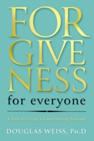 Forgiveness for Everyone: A Path to Letting Go and Moving Forward 1637634390 Book Cover