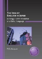 Idea of English in Japan: Ideology and the Evolution of a Global Language 184769201X Book Cover