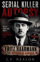 Serial Killer Autopsy: Fritz Haarmann, The Butcher of Hanover B0G6YKWP65 Book Cover
